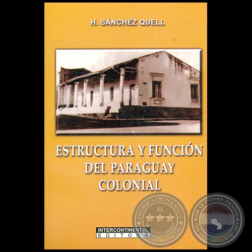 ESTRUCTURA Y FUNCIÓN DEL PARAGUAY COLONIAL - Autor: HIPÓLITO SÁNCHEZ QUELL - Año 2007